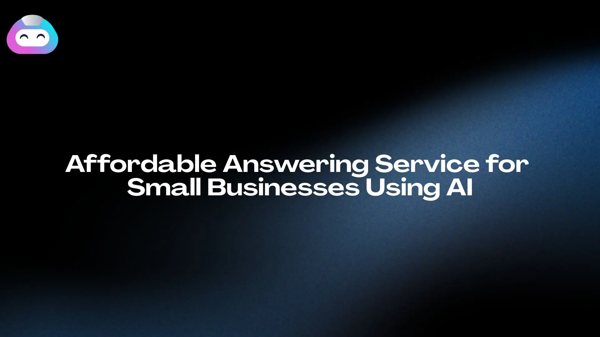 Affordable Answering Service for Small Businesses Using AI